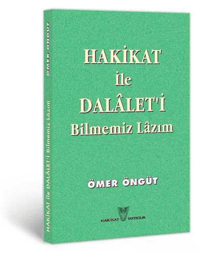 Hakikat ile Dalalet'i Bilmemiz Lazım