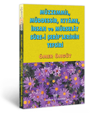 Müzemmil, Müddesir, Kıyame, İnsan ve Mürselât Sure-i Şerif'lerinin Tefsiri
