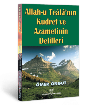 Allah-u Teâlâ'nın Kudret ve Azametinin Delilleri